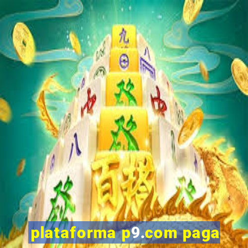 plataforma p9.com paga